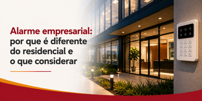 Alarme empresarial: por que é diferente do residencial e o que considerar